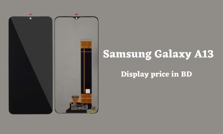 Samsung Galaxy A13 Display price in Bangladesh