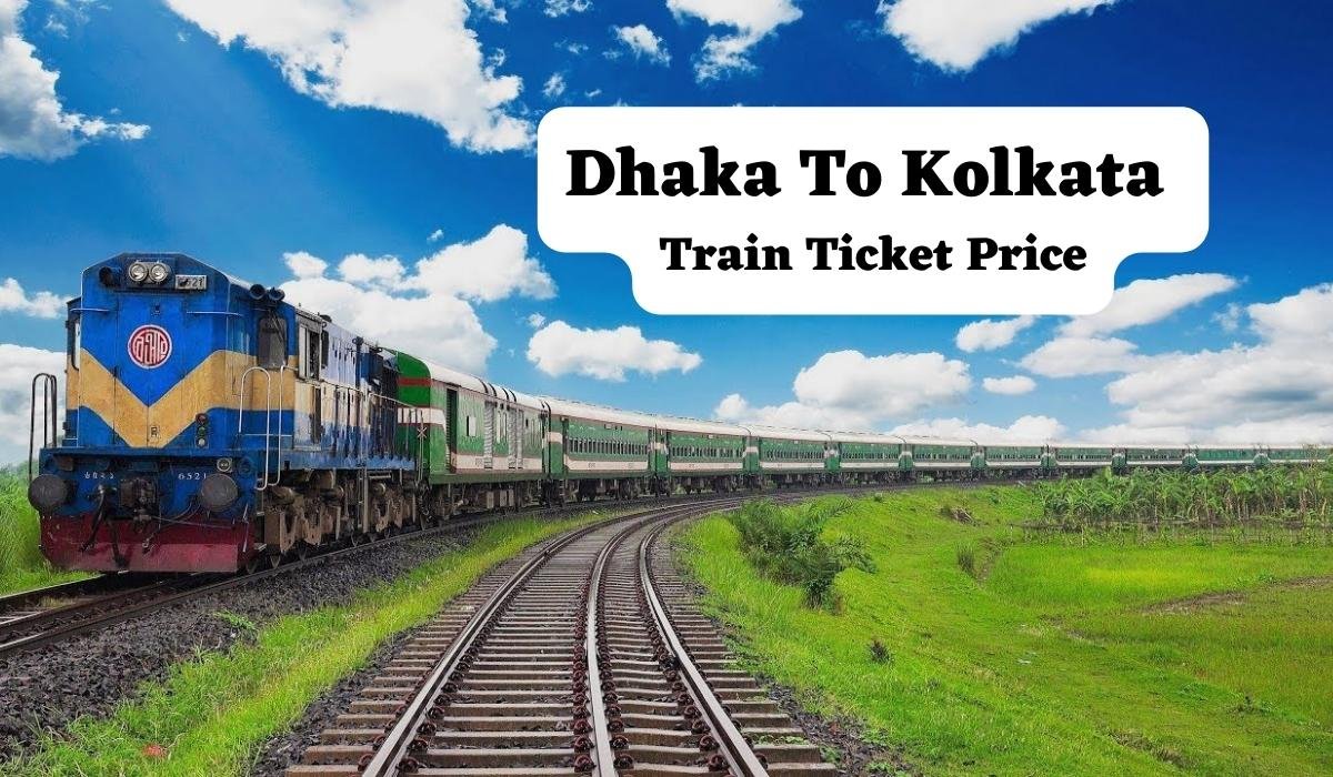 Dhaka To Kolkata Train Ticket Price