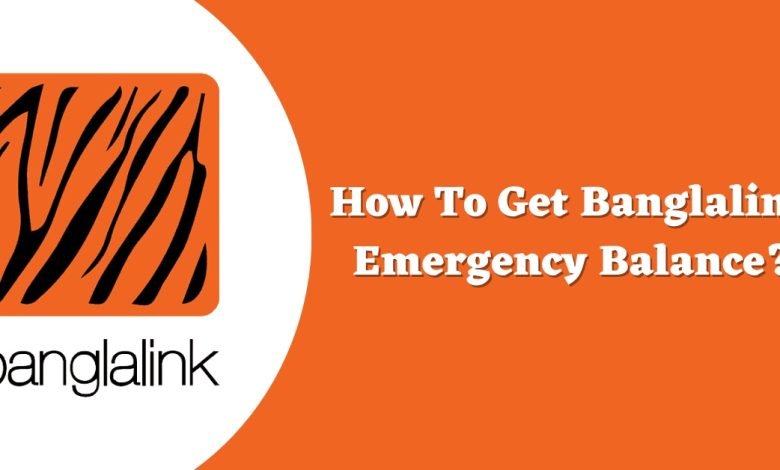 How To Get Banglalink Emergency Balance