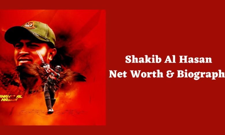 Shakib Al Hasan Net Worth